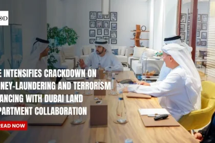 UAE Intensifies Crackdown on Money-Laundering and Terrorism Financing with Dubai Land Department Collaboration