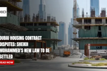 Dubai Housing Contract Disputes: Sheikh Mohammed’s New Law To Be Settled