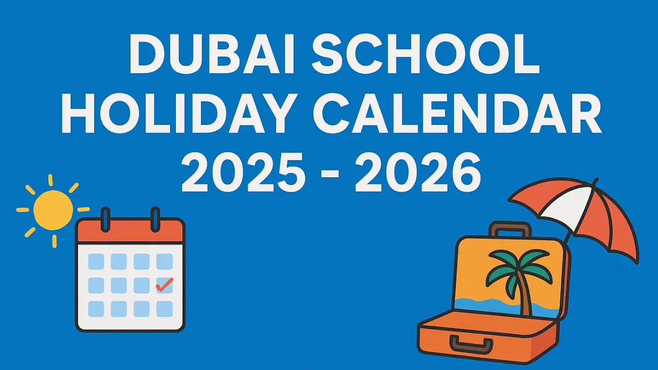 Dubai School Holiday Calendar 2025–2026: Your Family’s Guide to Plan Holidays Ahead