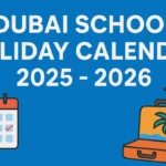 Dubai School Holiday Calendar 2025–2026: Your Family’s Guide to Plan Holidays Ahead