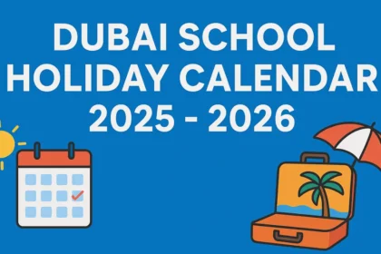 Dubai School Holiday Calendar 2025–2026: Your Family’s Guide to Plan Holidays Ahead