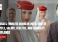 Dubai’s Emirates Hiring in 2025: How to Apply, Salary, Benefits, and Eligibility Explained