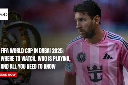 FIFA World Cup in Dubai 2025: Where to Watch, Who Is Playing, and All You Need to Know