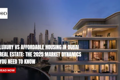Luxury vs Affordable Housing in Dubai Real Estate The 2025 Market Dynamics You Need to Know