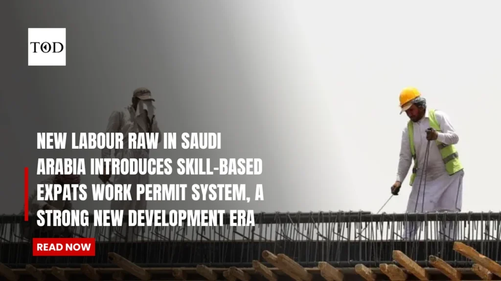 New Labour Law In Saudi Arabia Introduces Skill-Based Expats Work Permit System, A Strong New Development Era