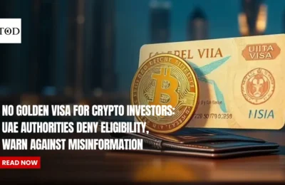 No Golden Visa for Crypto Investors: UAE Authorities Deny Eligibility, Warn Against Misinformation
