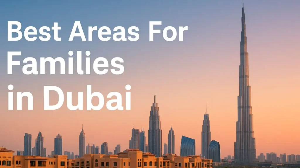 Moving Your Family to Dubai? 9 Best Areas for Families in Dubai with Top Schools