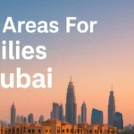 Moving Your Family to Dubai? 9 Best Areas for Families in Dubai with Top Schools
