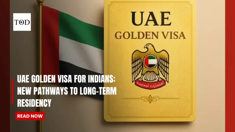 UAE Golden Visa For Indians: New Pathways to Long-Term Residency