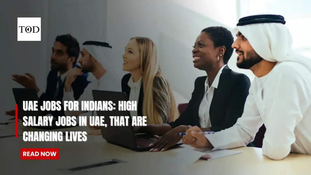 UAE Jobs for Indians: High Salary Jobs in UAE, That Are Changing Lives