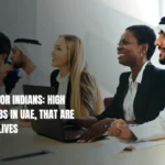 UAE Jobs for Indians: High Salary Jobs in UAE, That Are Changing Lives