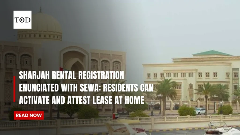 Sharjah Rental Registration Enunciated With SEWA: Residents Can Activate and Attest Lease at Home