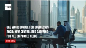UAE Work Bundle For Businesses 2025: New Centralized Catering For All Employee Needs