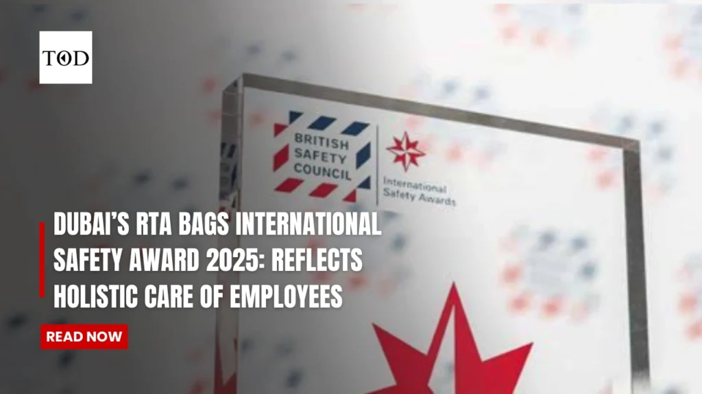 Dubai’s RTA Bags International Safety Award 2025: Reflects Holistic Care Of Employees