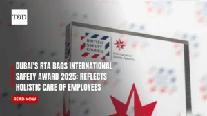 Dubai’s RTA Bags International Safety Award 2025: Reflects Holistic Care Of Employees