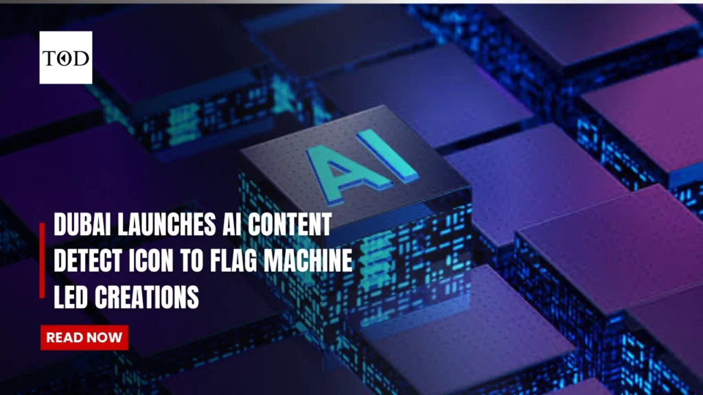 Dubai Launches AI Content Detect Icon To Flag Machine Led Creations