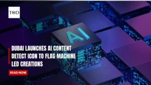 Dubai Launches AI Content Detect Icon To Flag Machine Led Creations