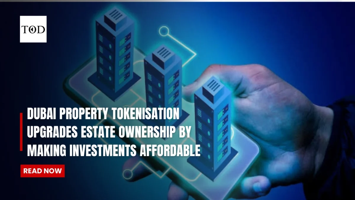 Dubai property tokenisation upgrades estate ownership by making investments affordable times of dubai